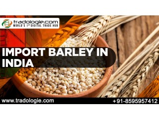 Import Barley in India...